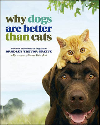 BUY Why Dogs Are Better Than Cats Book by Bradley Trevor Greive